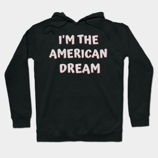 I'm The American Dream Hoodie